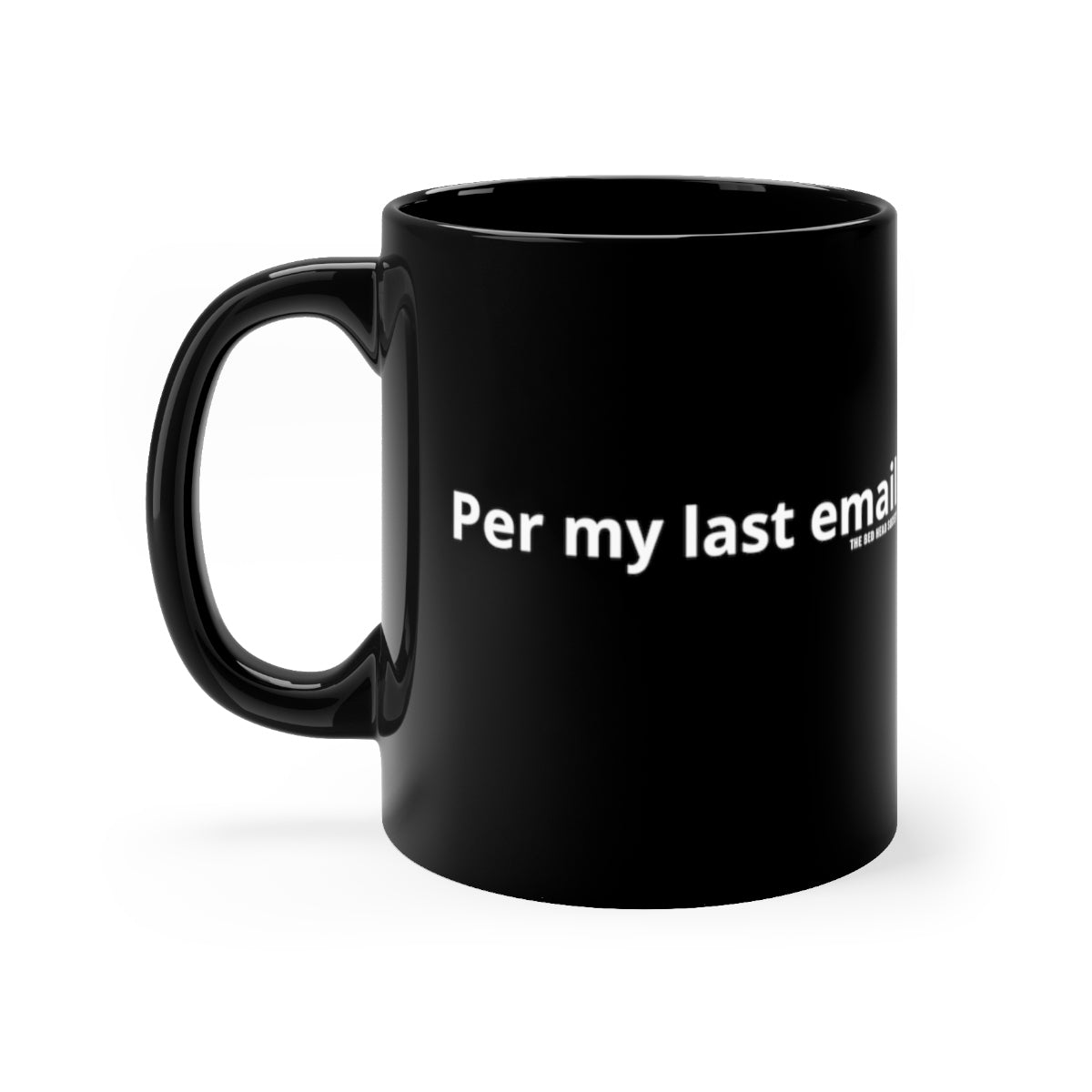 Per My Last Email Black Coffee Mug 11oz - Shop Bed Head Society