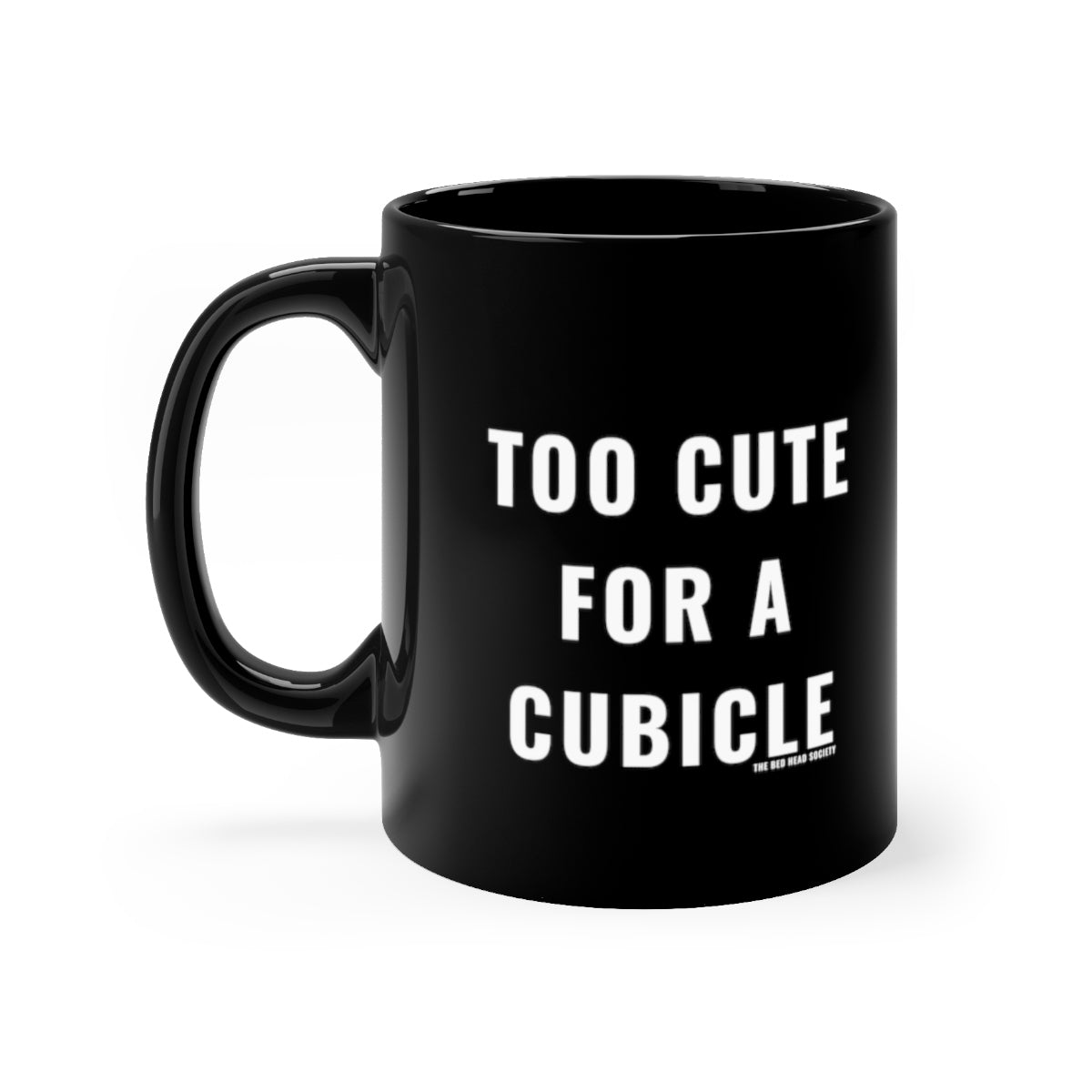 Too Cute for a Cubicle Coffee Mug 11oz - Shop Bed Head Society
