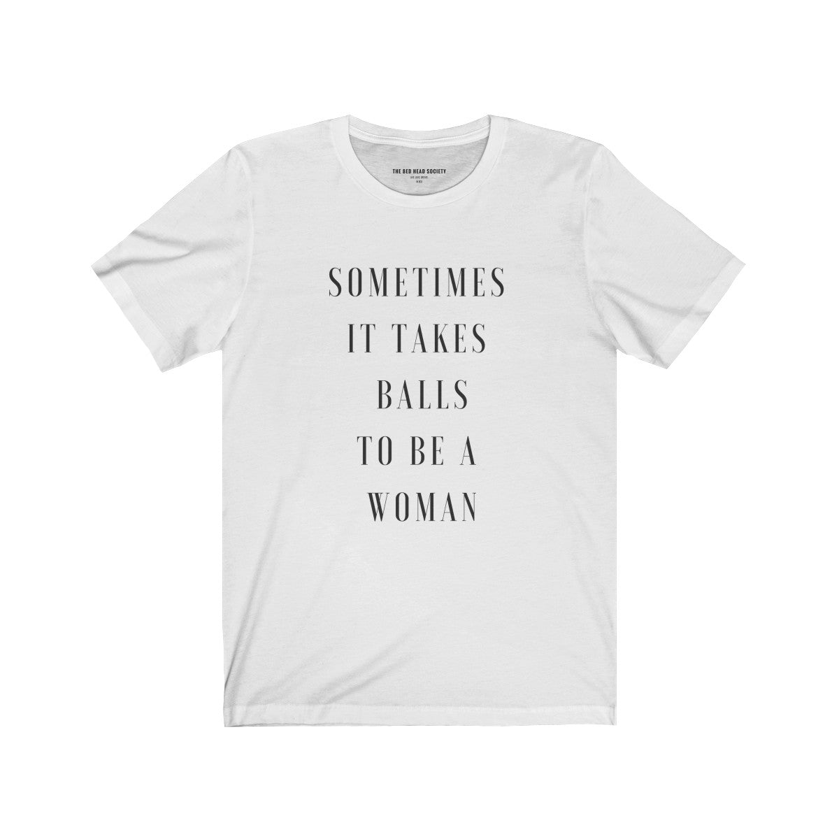 Sometimes It Takes Balls To Be A Woman - T-Shirt - Shop Bed Head Society