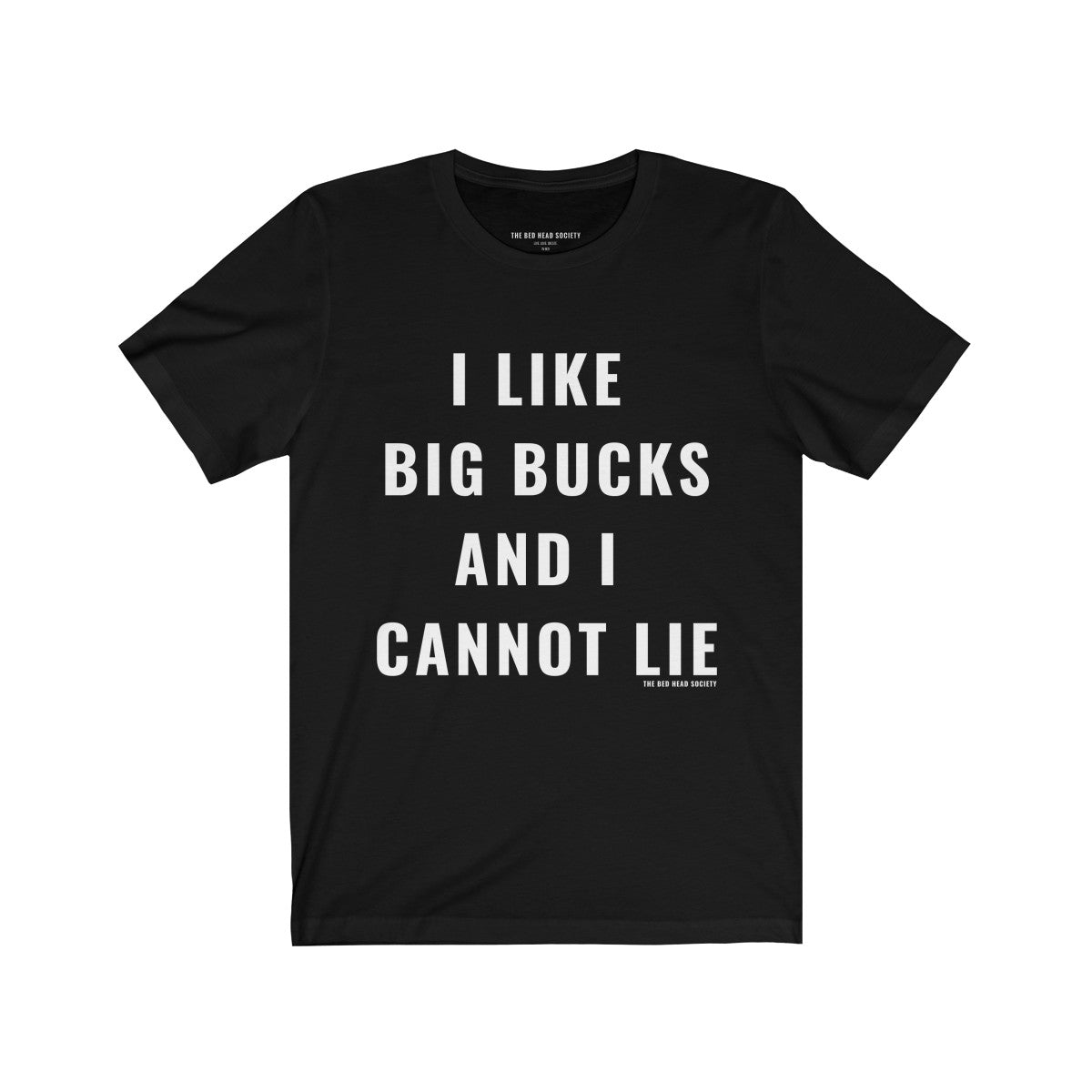 I Like Big Bucks And I Cannot Lie  T-Shirt (Black) - Shop Bed Head Society