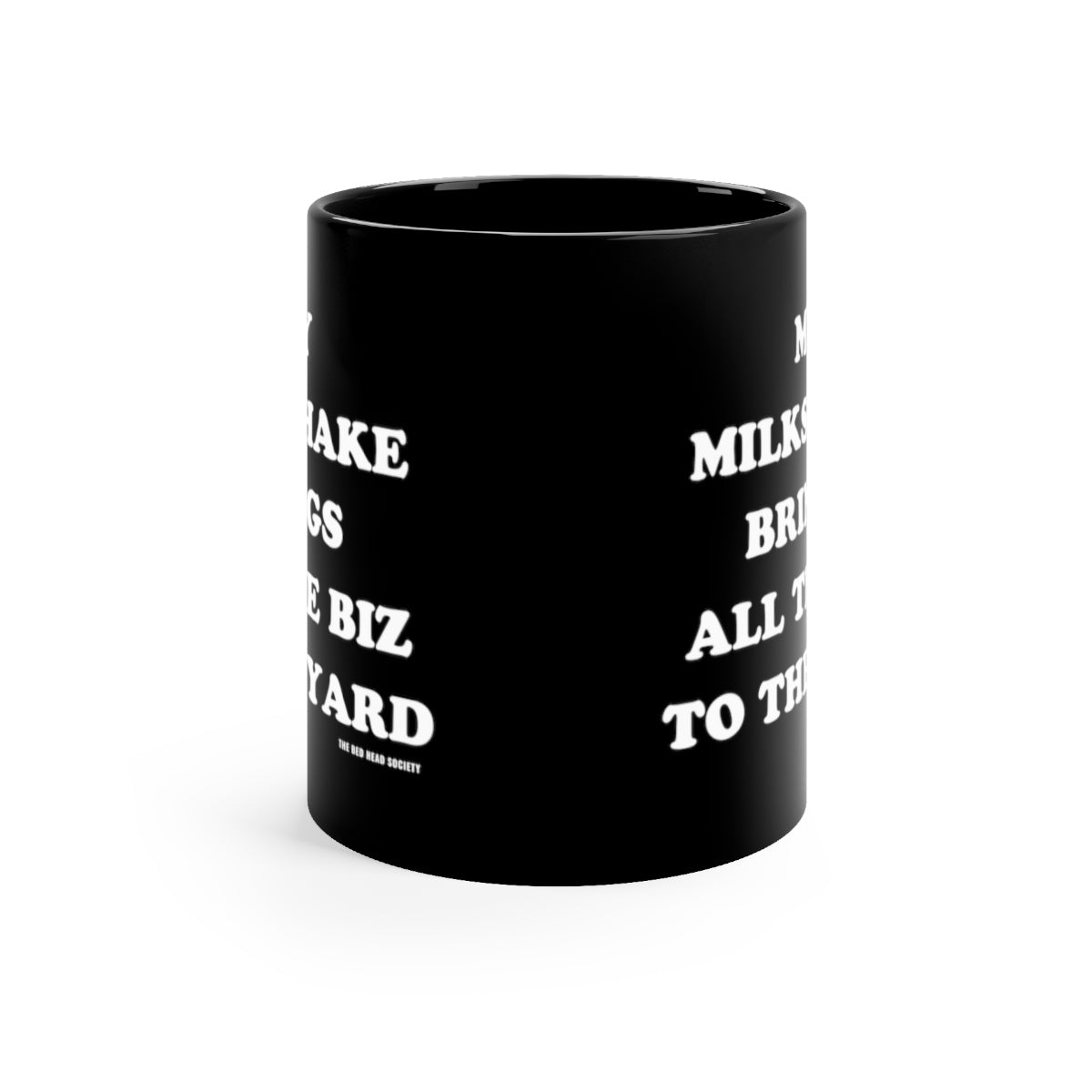 My Milkshake Brings All The Biz To The Yard 11oz Coffee Mug (Black) - Shop Bed Head Society