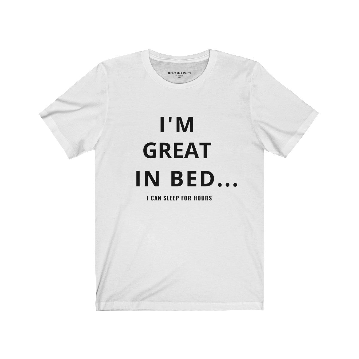 I'm Great In Bed  TShirt - Shop Bed Head Society