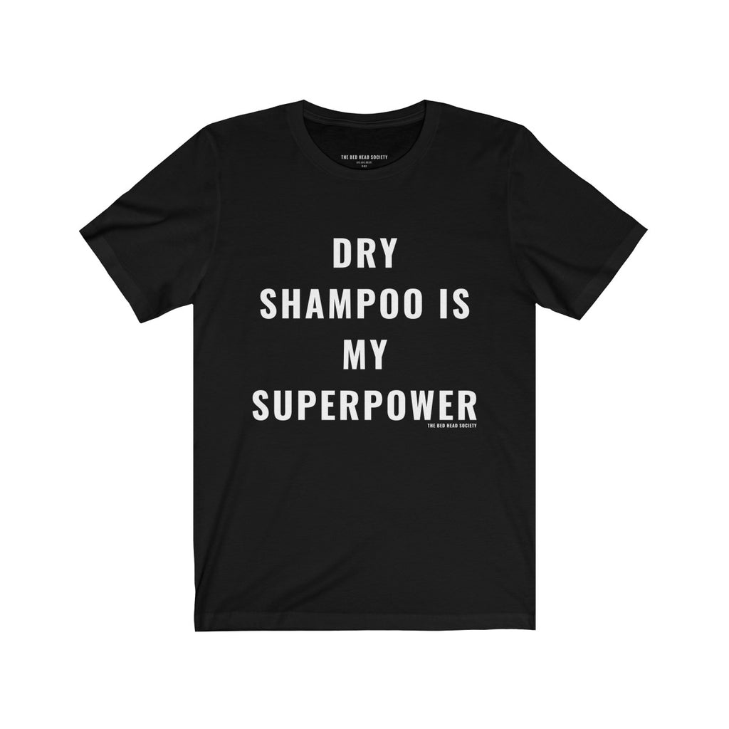 Dry Shampoo Is My Superpower T-Shirt - Shop Bed Head Society