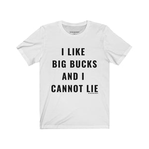 I Like Big Bucks And I Cannot Lie T-Shirt - Shop Bed Head Society