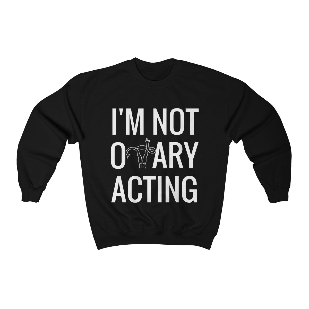 I'm Not Ovary Acting Sweatshirt  ™ Crewneck Sweatshirt - Shop Bed Head Society