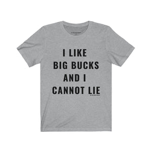 I Like Big Bucks And I Cannot Lie T-Shirt - Shop Bed Head Society
