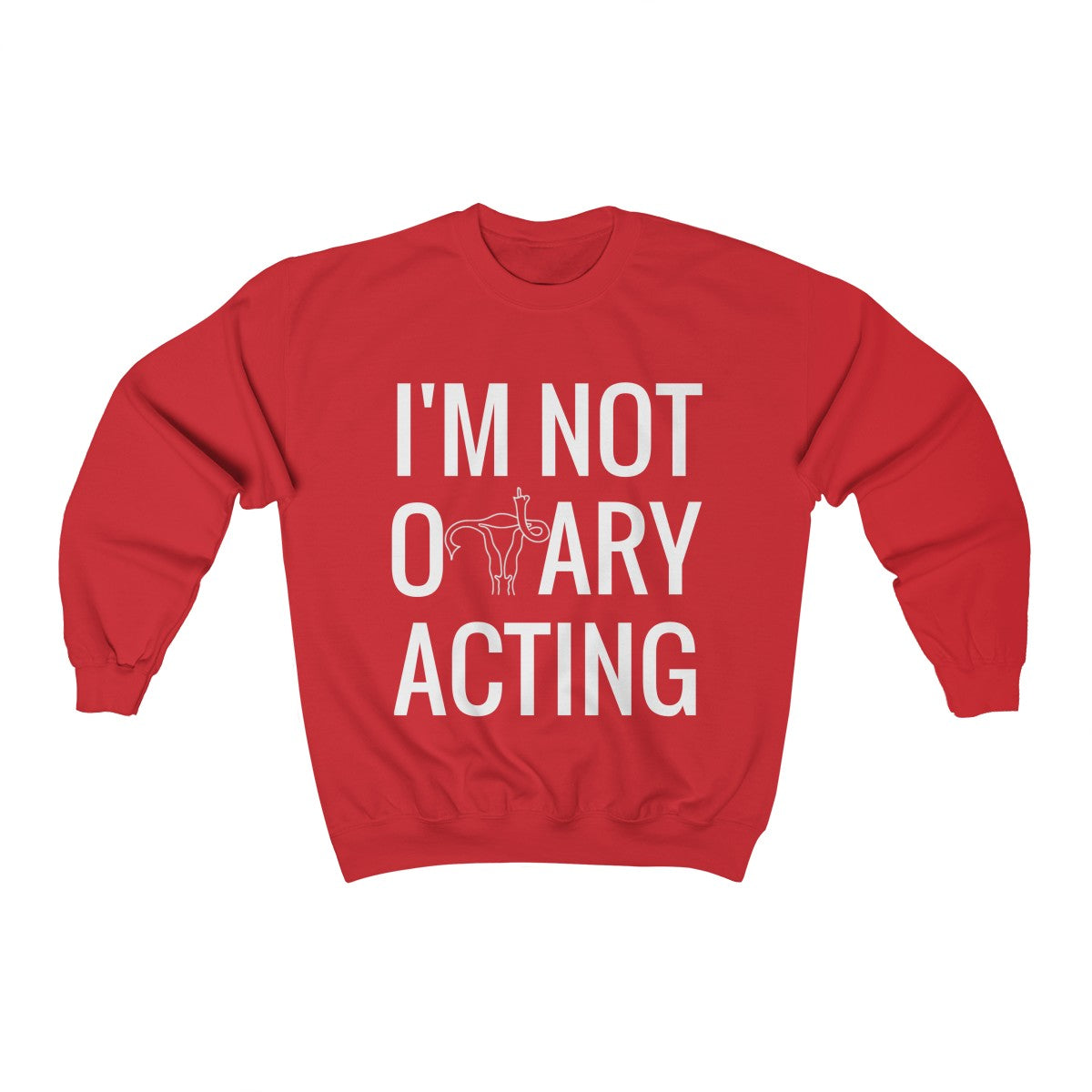 I'm Not Ovary Acting Sweatshirt  ™ Crewneck Sweatshirt - Shop Bed Head Society