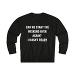 Can We Start The Weekend Over Again? I Wasn't Ready Sweatshirt - Black with White Print - Shop Bed Head Society