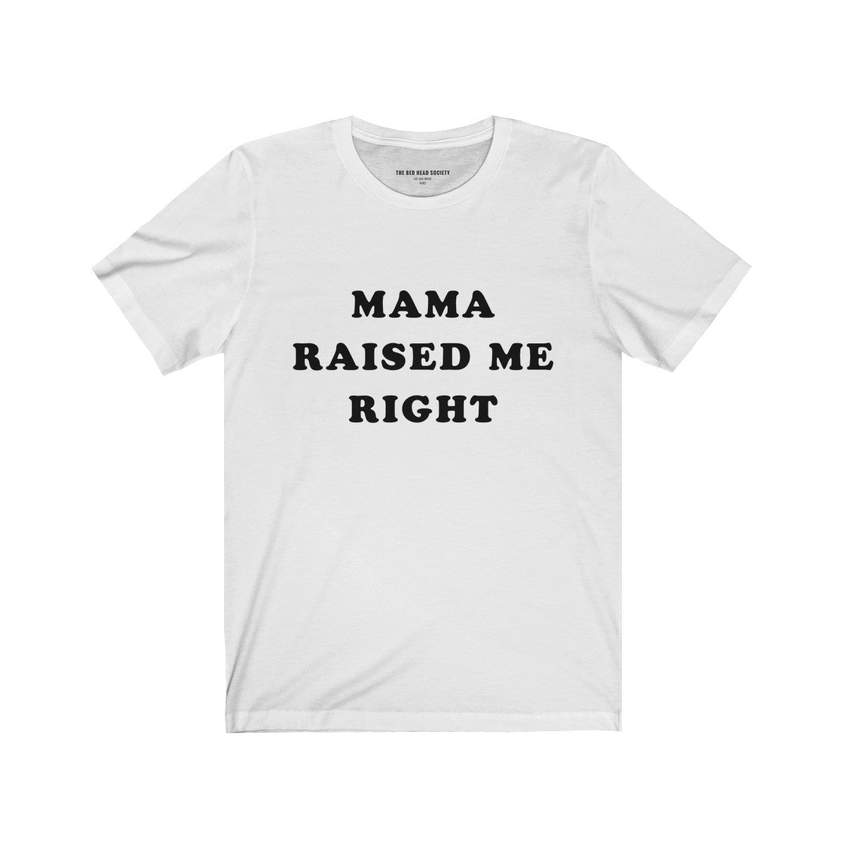 Mama Raised Me Right T-Shirt - Shop Bed Head Society