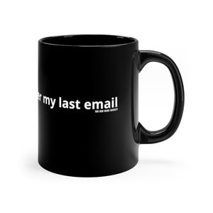 Per My Last Email Black Coffee Mug 11oz - Shop Bed Head Society