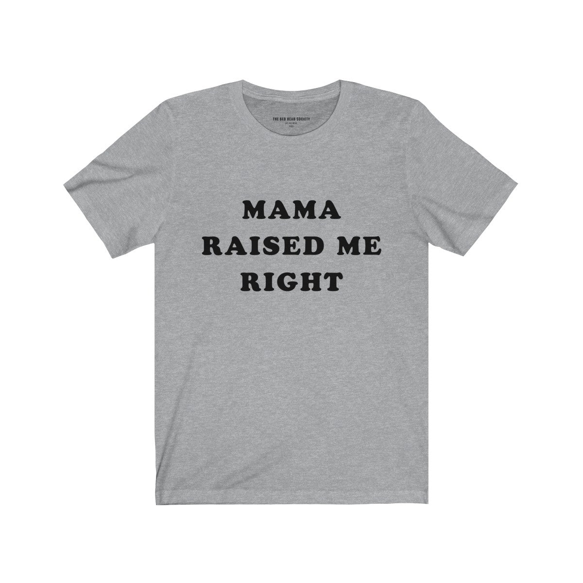 Mama Raised Me Right T-Shirt - Shop Bed Head Society