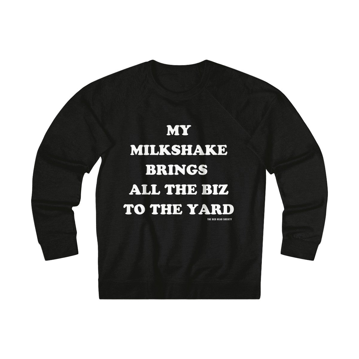 My Milkshake Brings All The Biz To The Yard Sweatshirt - Black with White Print - Shop Bed Head Society