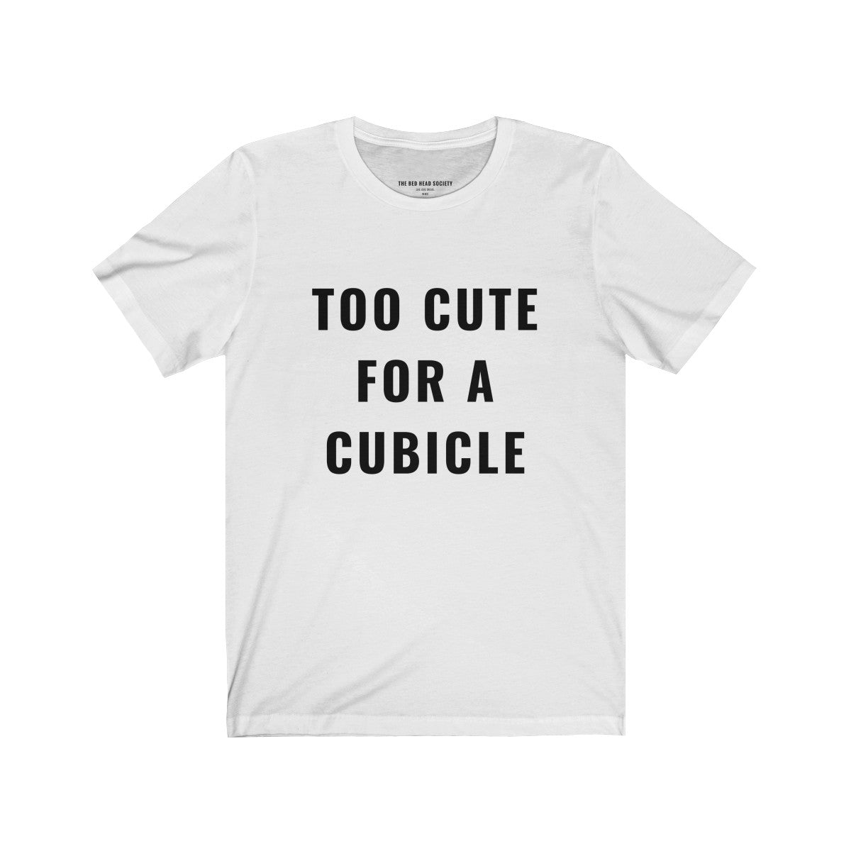 Too Cute For A Cubicle T-Shirt - Shop Bed Head Society